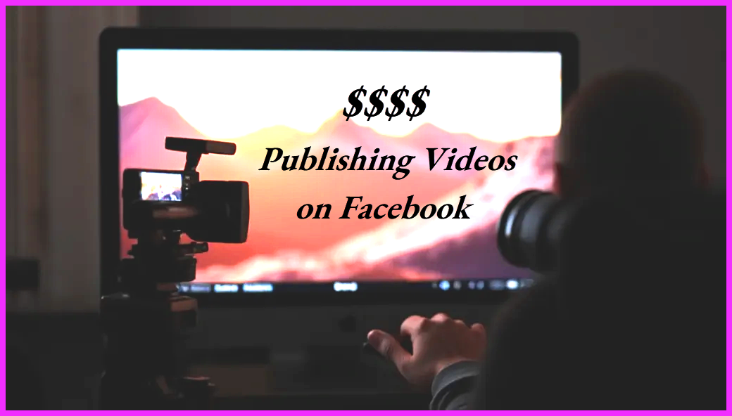 How Do You Make Money Publishing Videos on Facebook